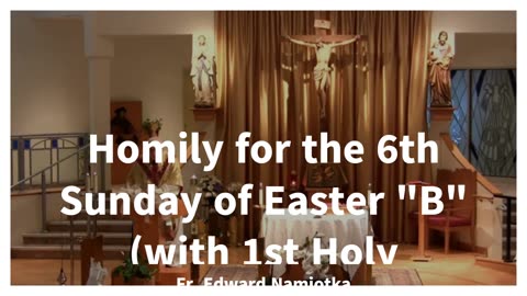 Homily for the 6th Sunday of Easter "B" (with 1st Holy Communion and the May Crowning)