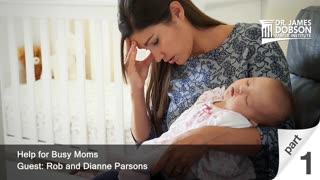 Help for Busy Moms - Part 1 with Guests Rob and Dianne Parsons