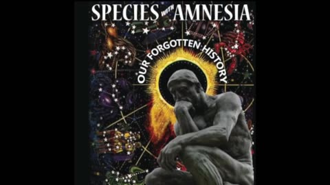 The Species with Amnesia Series - Episode #16 - Forgotten Past - Part 1 The Rebooting of Mankind