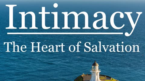 Intimacy: The Heart of Salvation