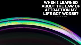 When I Learned About The Law Of Attraction My Life Got Worse？