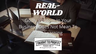 Real World Godly Wisdom In Your Business Does Not Mean To Stop Learning