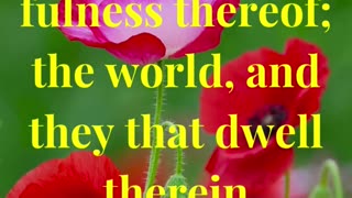 The earth is the LORD'S, and the fulness thereof; the world, and they that dwell therein