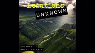 Locations Unknown EP. #77: Mystery in the Mountains (Audio Only)