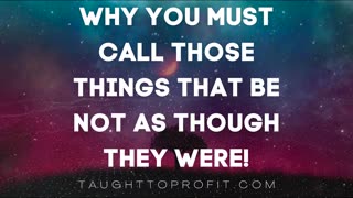 Why You Must Call Those Things That Be Not As Though They Were!