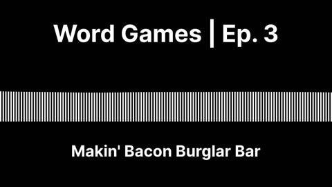 Word Games Ep. 3: Makin' Bacon Burglar Bar: Tongue Twister Tuesday