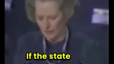 Margaret Thatcher “The State Has No Money, Except the People’s Earnings”