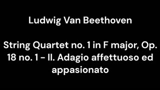 Beethoven - String Quartet no. 1 in F major, Op. 18 no. 1 - II. Adagio affettuoso ed appasionato