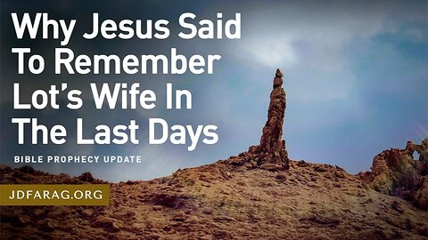 Why Jesus Said To Remember Lot’s Wife In The Last Days - Prophecy Update 06/16/24 - J.D. Farag