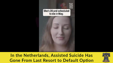 In the Netherlands, Assisted Suicide Has Gone From Last Resort to Default Option