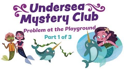 Undersea Mystery Club Book 1: Problem at the Playground - Kids Read Aloud