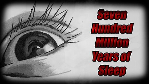 "Seven Hundred Million Years of Sleep" Animated Horror Story Dub and Narration