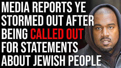 Media Reports Ye Stormed Out After Being Called Out For Statements About Jewish People