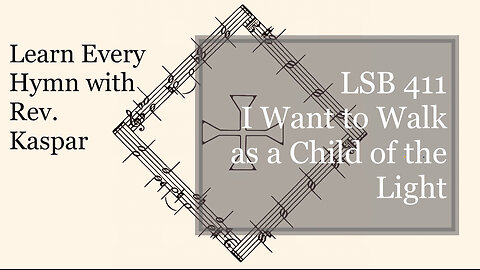 LSB 411 I Want to Walk as a Child of the Light ( Lutheran Service Book )