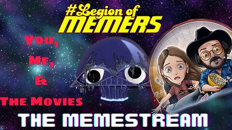 Legion Of Memers Memestream Ep.49 Guest:You, Me, & The Movies