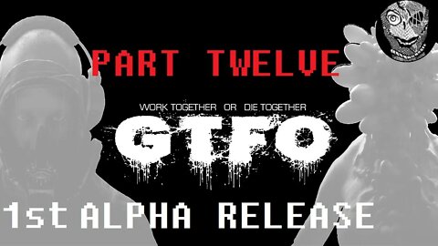 GTFO 1st ALPHA RELEASE (PART 12) [Losing Streak]