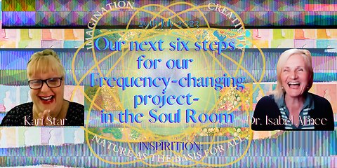 Our Next 6 steps for our Frequency-changing Project: in the Soul ROOM