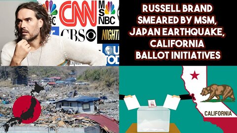 Russell Brand Smeared By MSM, Japan Earthquake, California Ballot Initiatives