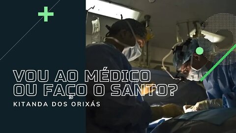 VOU ao MÉDICO ou FAÇO o SANTO