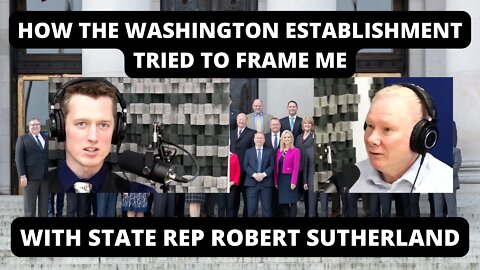 How The Washington Establishment Tried To Frame Me - With State Rep. Robert Sutherland