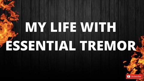 My Life With Essential tremor