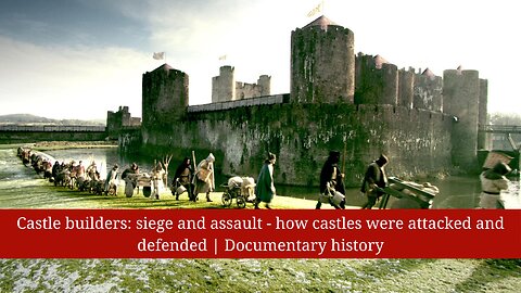 Castle builders: siege and assault - how castles were attacked and defended | Documentary history