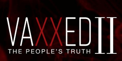 Vaxxed II: The People's Truth