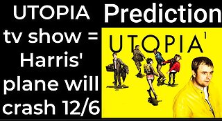 Prediction - UTOPIA tv show prophecy = Harris' plane will crash Dec 6