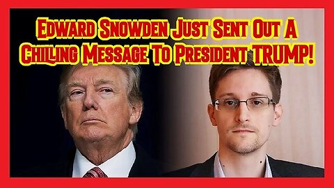 Edward Snowden Just Sent Out A Chilling Message To President TRUMP!