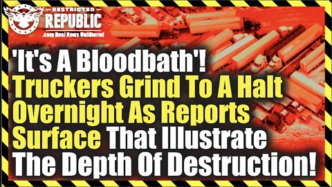 ‘It’s A Bloodbath’! Truckers Grind To Halt Overnight As Reports Surface Illustrating Disaster Scale!