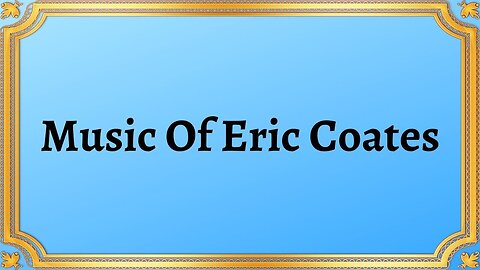 Music Of Eric Coates