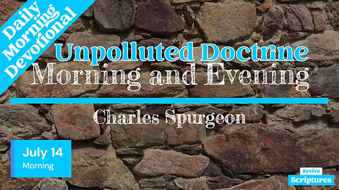 July 14 Morning Devotional | Unpolluted Doctrine | Morning and Evening by Charles Spurgeon