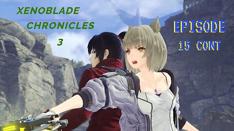 Xenoblade Chronicles 3 Episode 15 cont - "For The Greater Good"