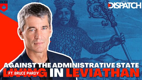Living Under Leviathan ft. Bruce Pardy: Against the Administrative State