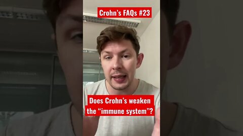 Crohn’s FAQs #23: Does Crohn’s and Crohn’s Drugs weaken your “immune system”?
