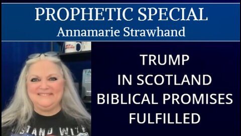 PROPHETIC SPECIAL: TRUMP IN SCOTLAND - BIBLICAL PROMISES FULFILLED