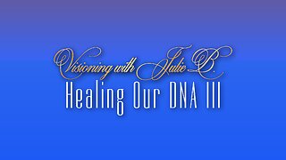 Visioning Prayer Session 06.29.23: 3. DNA Healing III