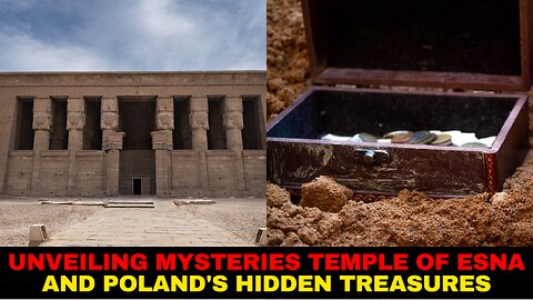 Unveiling Mysteries Temple of Esna and Poland's Hidden Treasures