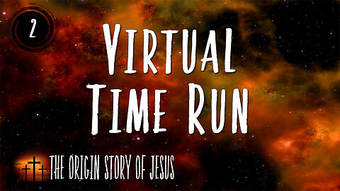 THE ORIGIN STORY OF JESUS Part 4: Virtual Time Run