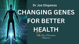 CHANGING GENES FOR BETTER HEALTH: Dr Joe Dispenza