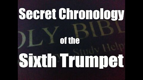 BOOK OF REVELATION: Secret Chronology of the Sixth Trumpet