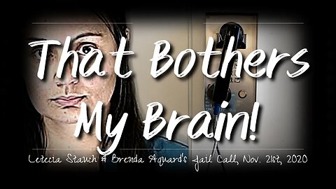 -8- That Bothers My Brain! Letecia Stauch & Aunt Brenda Aquard's Calls From Jail | Nov. 2020 |
