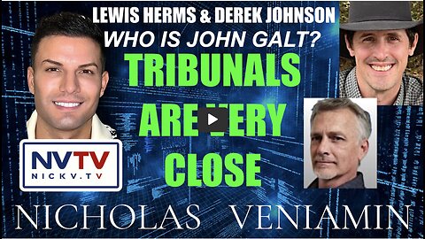 Lewis Herms & Derek Johnson Say's Tribunals Are Very Close w/ Nicholas Veniamin THX John Galt SGANON