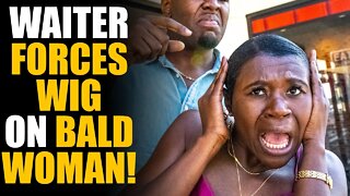 Waiter FORCES Wig on BALD Woman, Then This Happens... | SAMEER BHAVNANI