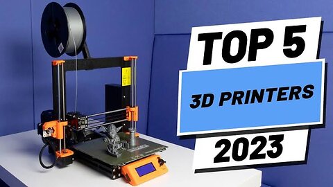 Top 5 : 3D Printers 2023