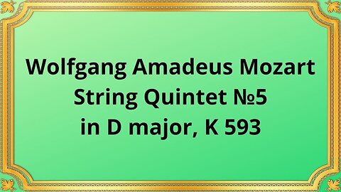 Wolfgang Amadeus Mozart String Quintet №5 in D major, K 593