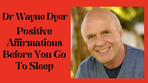 Dr Wayne Dyer | Positive Affirmations Before You Go To Sleep