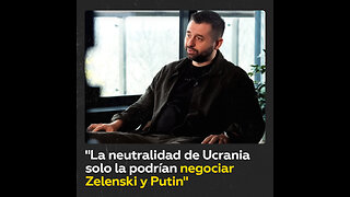 "La neutralidad de Ucrania solo la podrían negociar Zelenski y Putin"