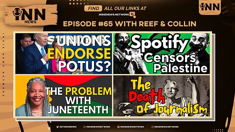 INN News #65 | Unions ENDORSE POTUS?, Spotify Censors, PROBLEM With Juneteenth, Death of Journalism