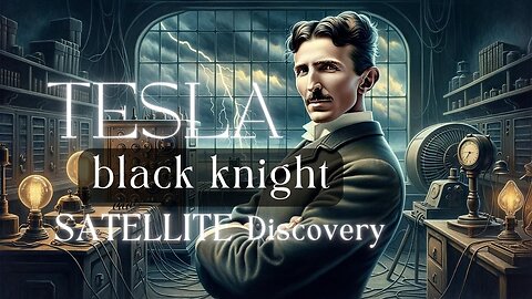 Did Nikola Tesla Discover The Black Knight Satellite & Is It Extraterrestrial?